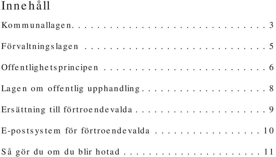 ................... 8 Ersättning till förtroendevalda..................... 9 E-postsystem för förtroendevalda.