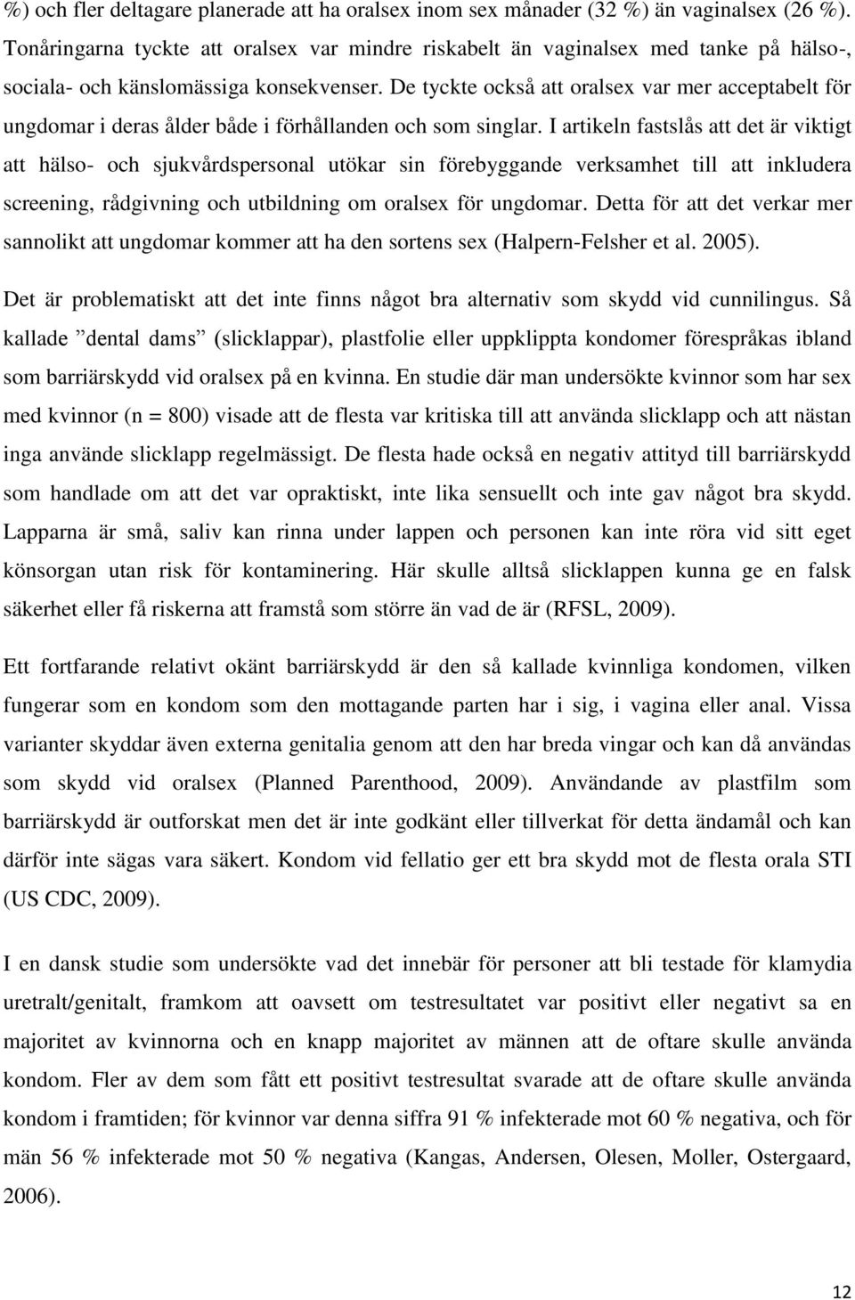 De tyckte också att oralsex var mer acceptabelt för ungdomar i deras ålder både i förhållanden och som singlar.