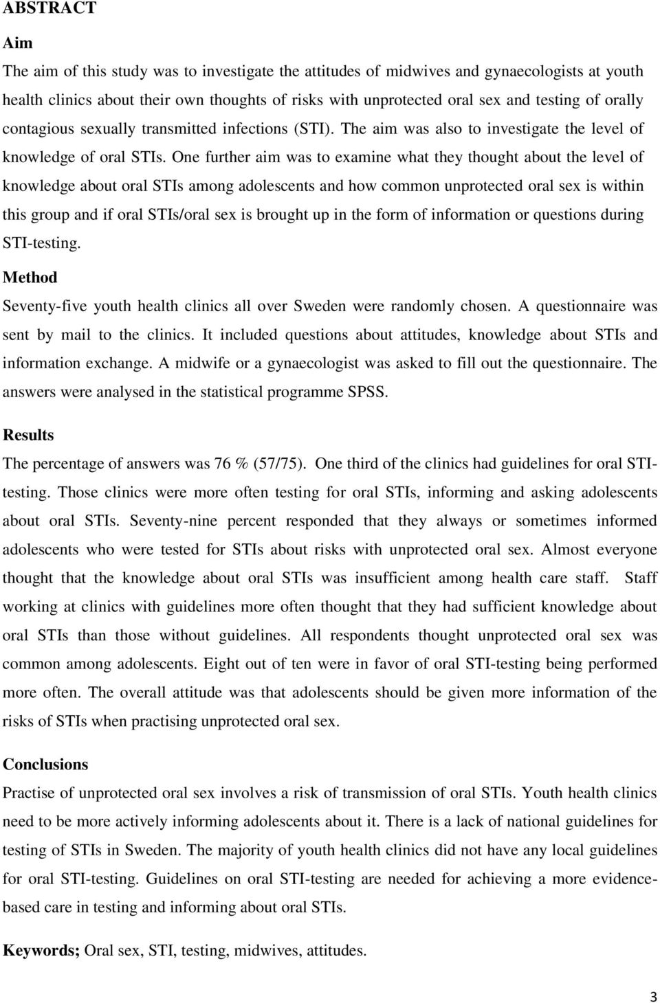 One further aim was to examine what they thought about the level of knowledge about oral STIs among adolescents and how common unprotected oral sex is within this group and if oral STIs/oral sex is