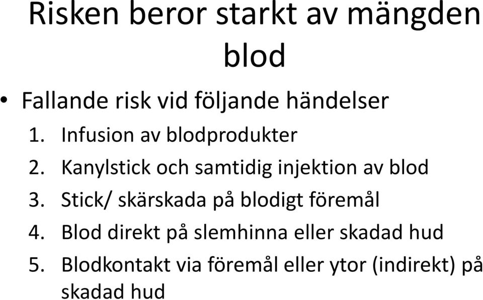 Kanylstick och samtidig injektion av blod 3.