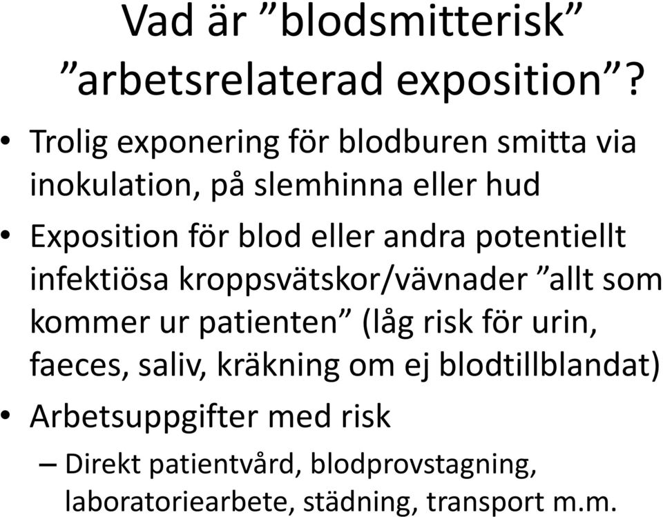 eller andra potentiellt infektiösa kroppsvätskor/vävnader allt som kommer ur patienten (låg risk för