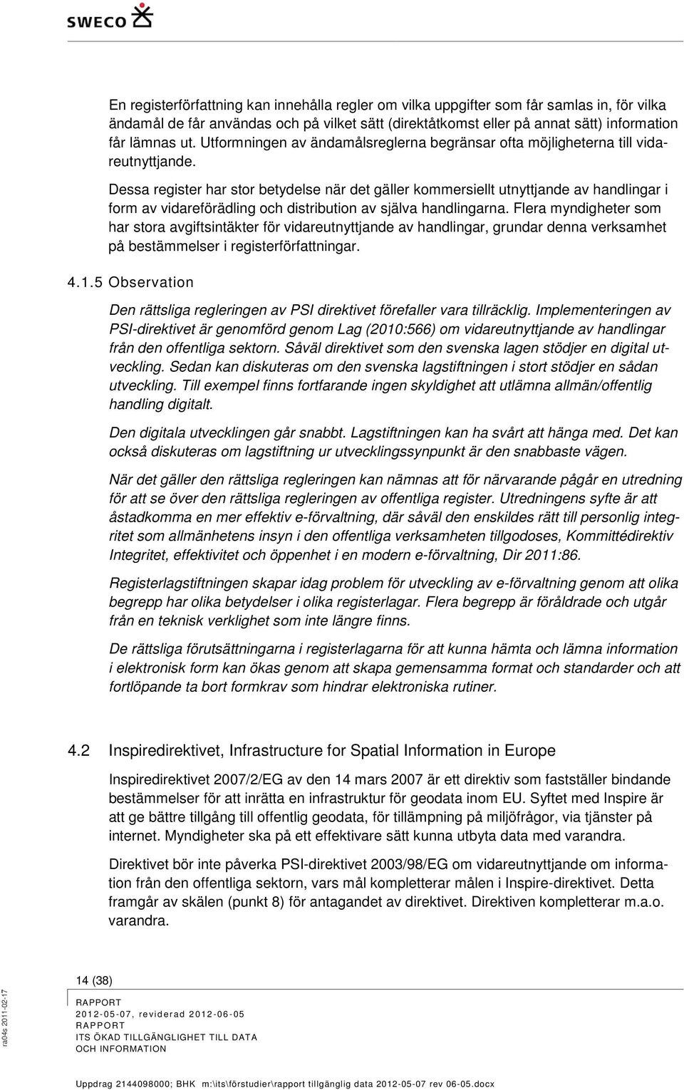 Dessa register har stor betydelse när det gäller kommersiellt utnyttjande av handlingar i form av vidareförädling och distribution av själva handlingarna.