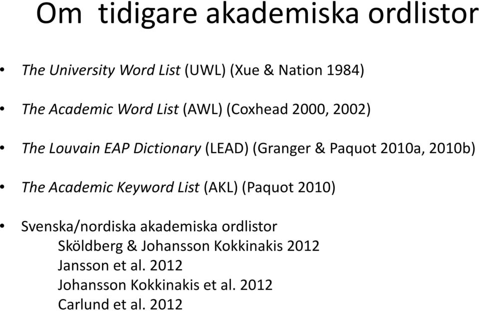 2010b) The Academic Keyword List (AKL) (Paquot 2010) Svenska/nordiska akademiska ordlistor