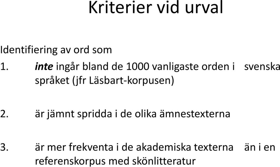 Läsbart-korpusen) 2. är jämnt spridda i de olika ämnestexterna 3.