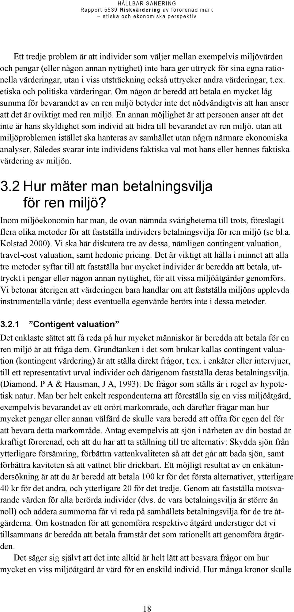 Om någon är beredd att betala en mycket låg summa för bevarandet av en ren miljö betyder inte det nödvändigtvis att han anser att det är oviktigt med ren miljö.