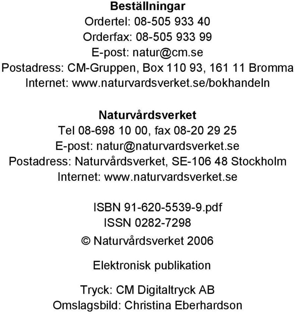 se/bokhandeln Naturvårdsverket Tel 08-698 10 00, fax 08-20 29 25 E-post: natur@naturvardsverket.