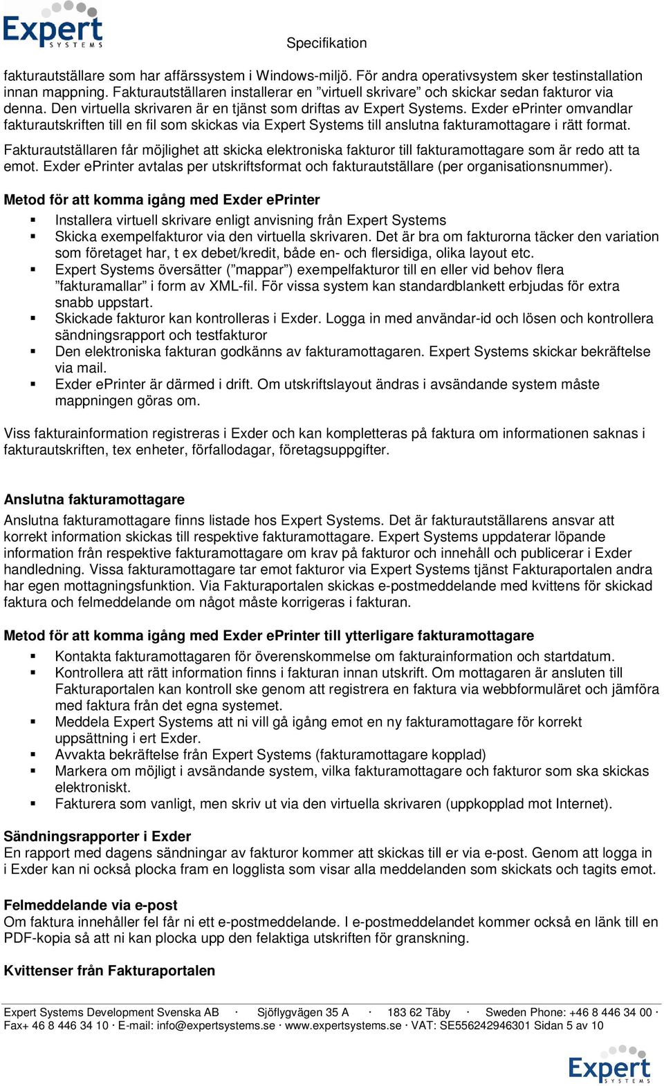 Exder eprinter omvandlar fakturautskriften till en fil som skickas via Expert Systems till anslutna fakturamottagare i rätt format.