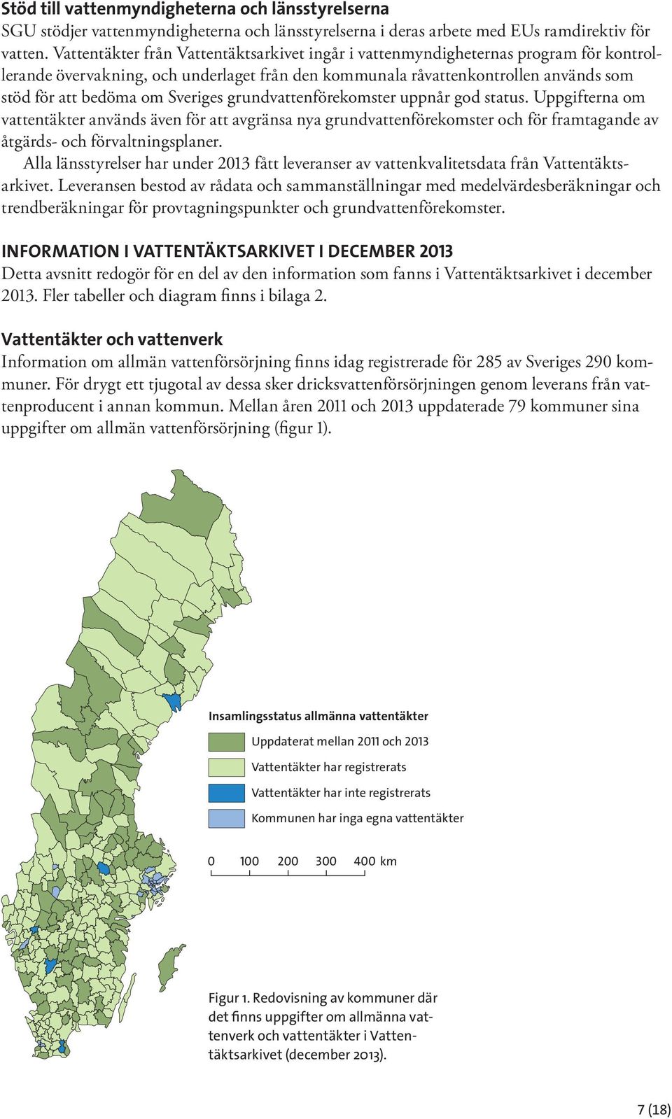 Sveriges grundvattenförekomster uppnår god status. Uppgifterna om vattentäkter används även för att avgränsa nya grundvattenförekomster och för framtagande av åtgärds- och förvaltningsplaner.