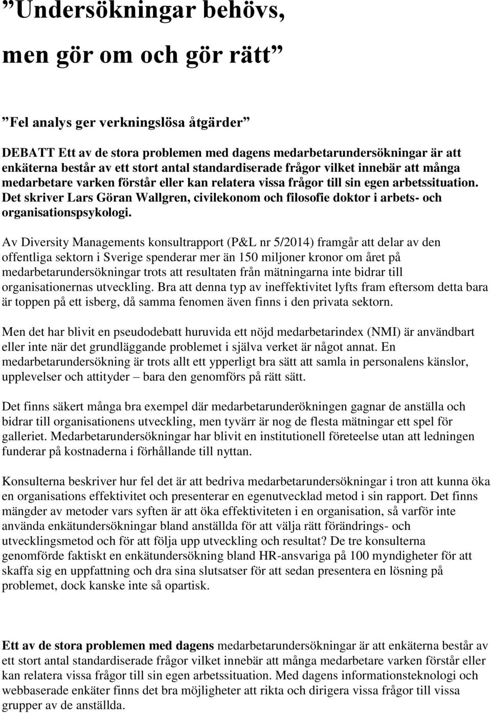 Det skriver Lars Göran Wallgren, civilekonom och filosofie doktor i arbets- och organisationspsykologi.