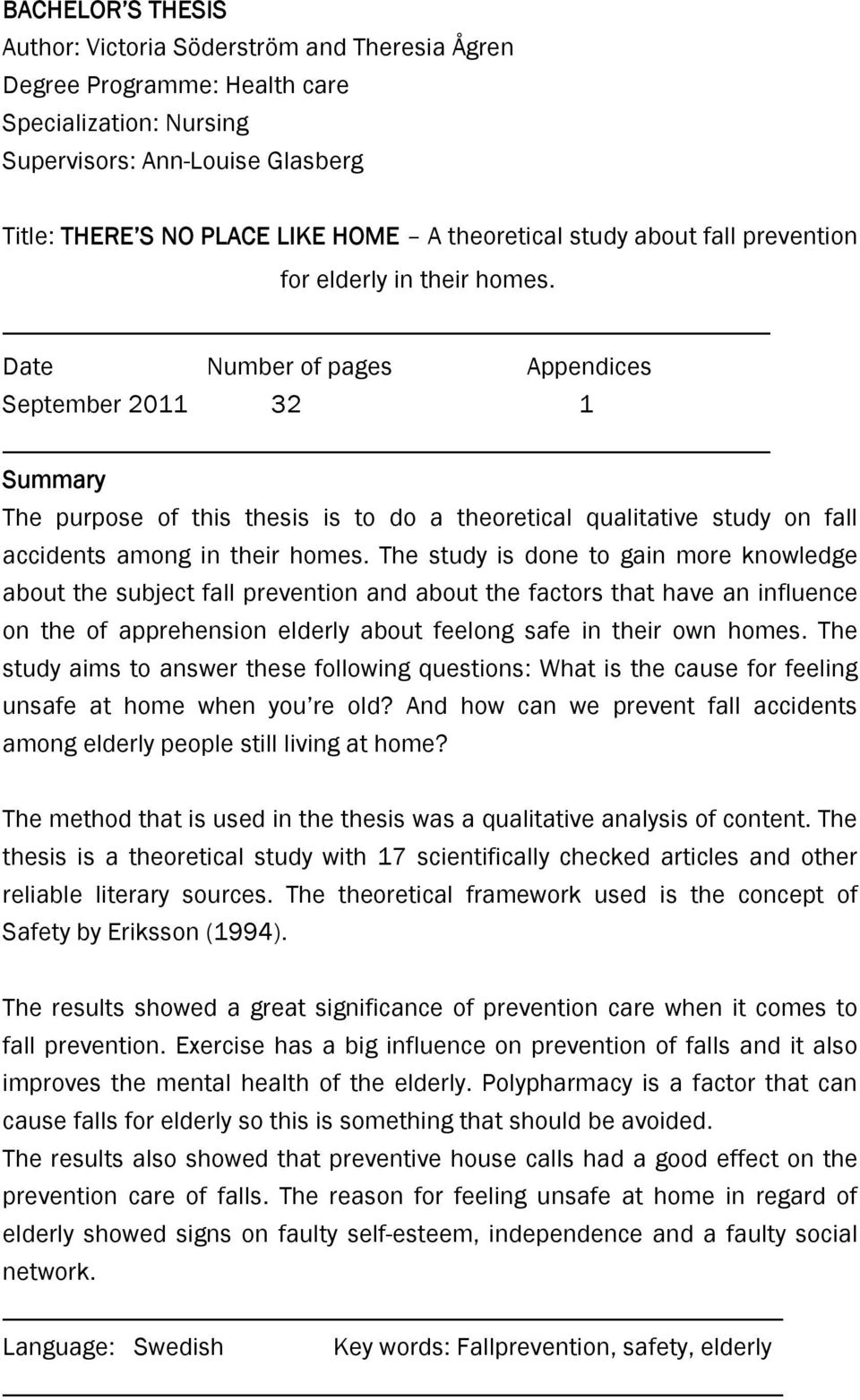 Date Number of pages Appendices September 2011 32 1 Summary The purpose of this thesis is to do a theoretical qualitative study on fall accidents among in their homes.