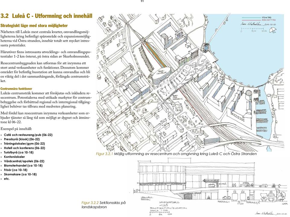 Härutöver finns intressanta utvecklings- och omvandlingspotentialer 1-2 km österut, på östra sidan av Skurholmssundet.