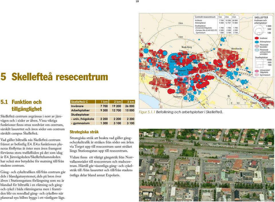 Idrottsarena RC Centrum Nordanå Campus Skellefteå Boda Borg Idrottsarena Konferens Konferens Anderstorp E4 Moröbacke Väg 372 Invånare Arbetsplatser Planerade bostäder Planerade verksamhetsområden