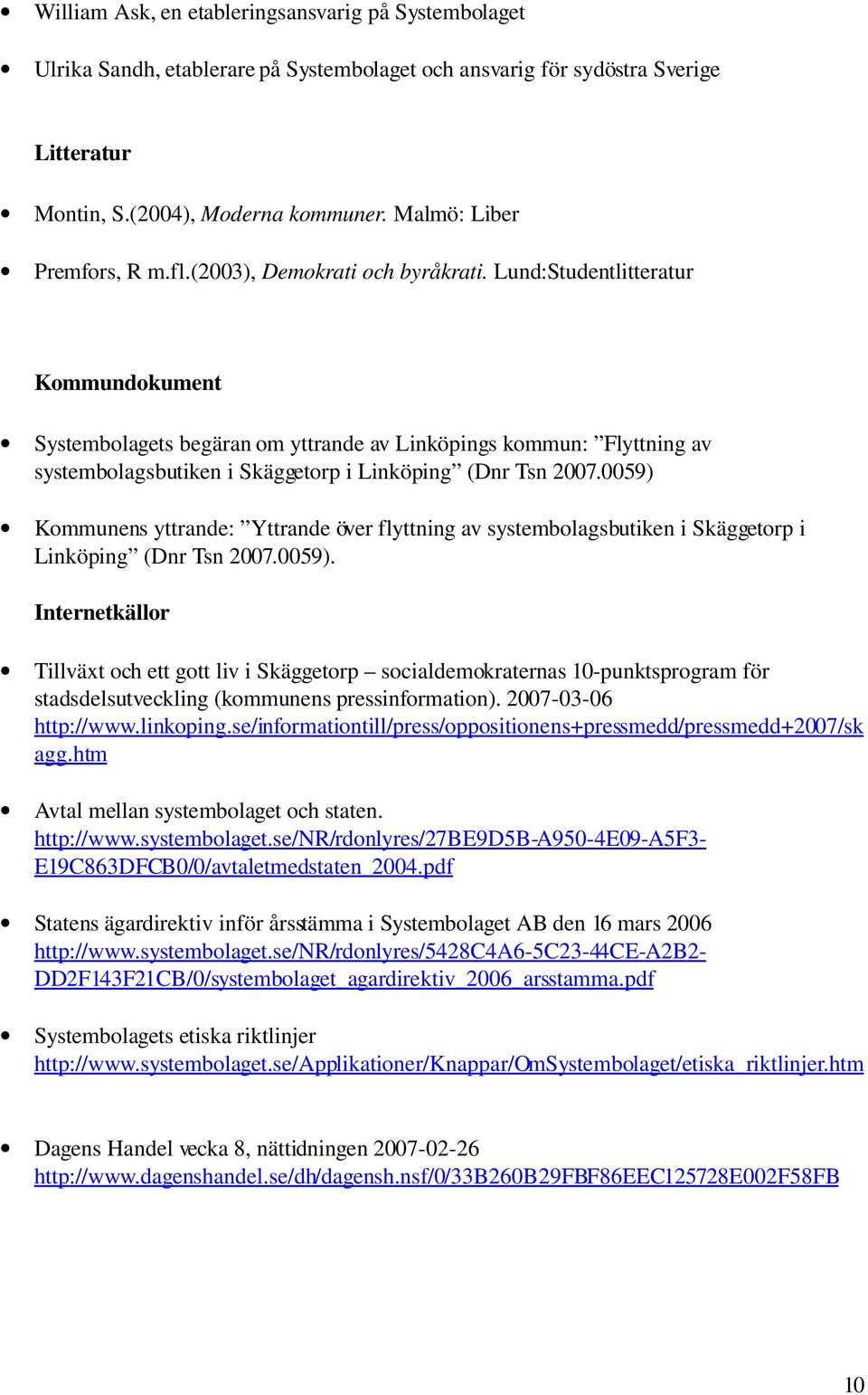 Lund:Studentlitteratur Kommundokument Systembolagets begäran om yttrande av Linköpings kommun: Flyttning av systembolagsbutiken i Skäggetorp i Linköping (Dnr Tsn 2007.