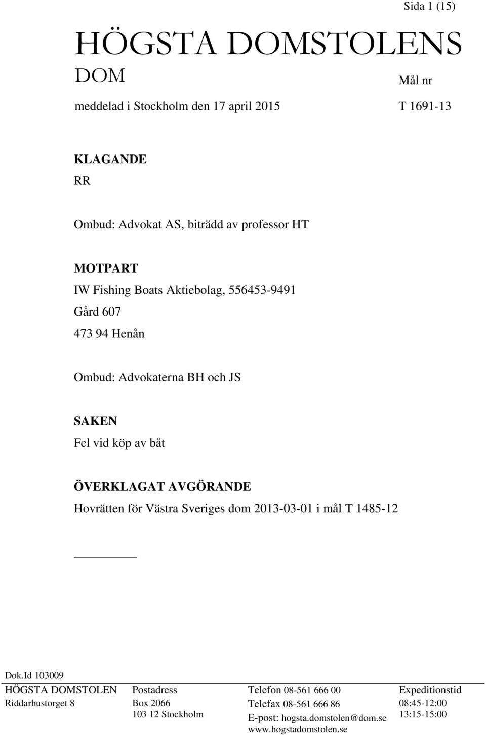 AVGÖRANDE Hovrätten för Västra Sveriges dom 2013-03-01 i mål T 1485-12 Dok.