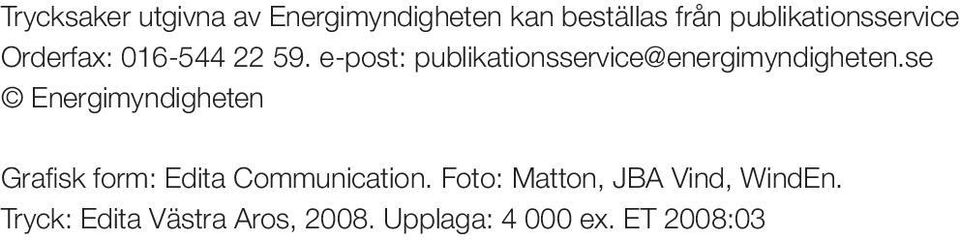 e-post: publikationsservice@energimyndigheten.