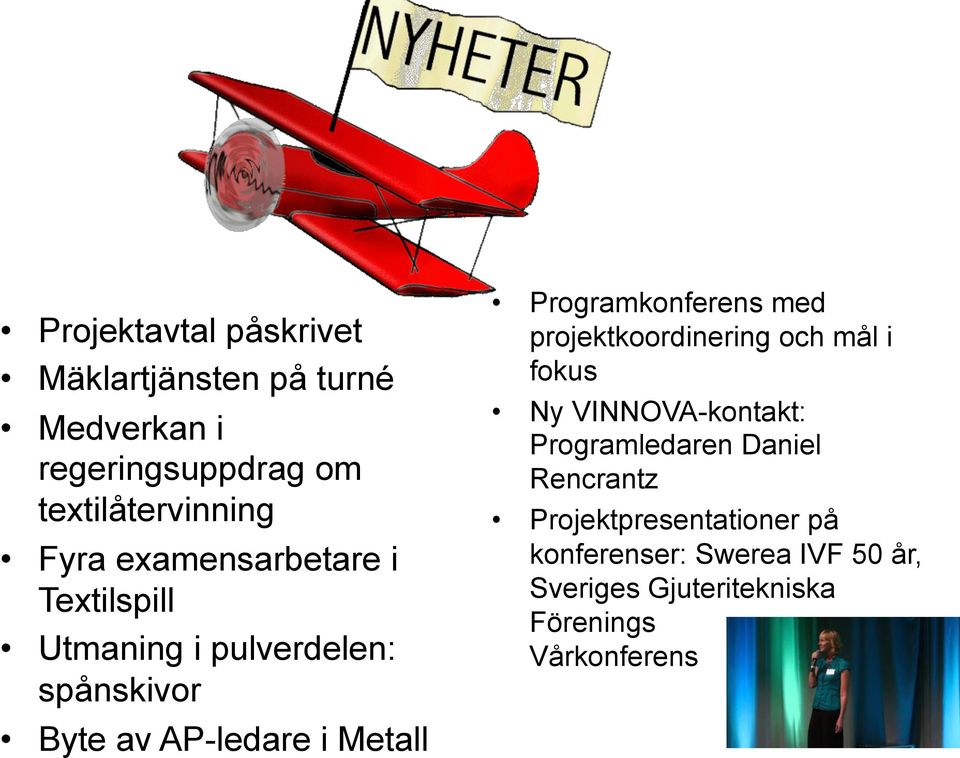 Programkonferens med projektkoordinering och mål i fokus Ny VINNOVA-kontakt: Programledaren Daniel