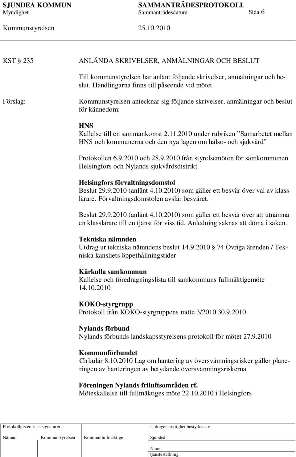 2010 under rubriken Samarbetet mellan HNS och kommunerna och den nya lagen om hälso- och sjukvård Protokollen 6.9.
