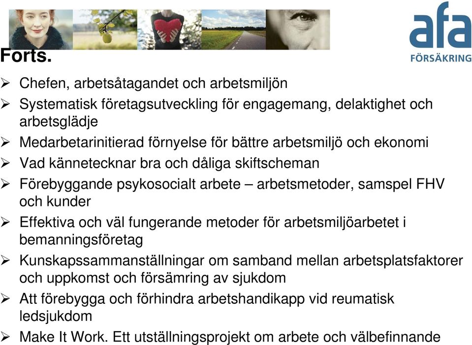 bättre arbetsmiljö och ekonomi Vad kännetecknar bra och dåliga skiftscheman Förebyggande psykosocialt arbete arbetsmetoder, samspel FHV och kunder