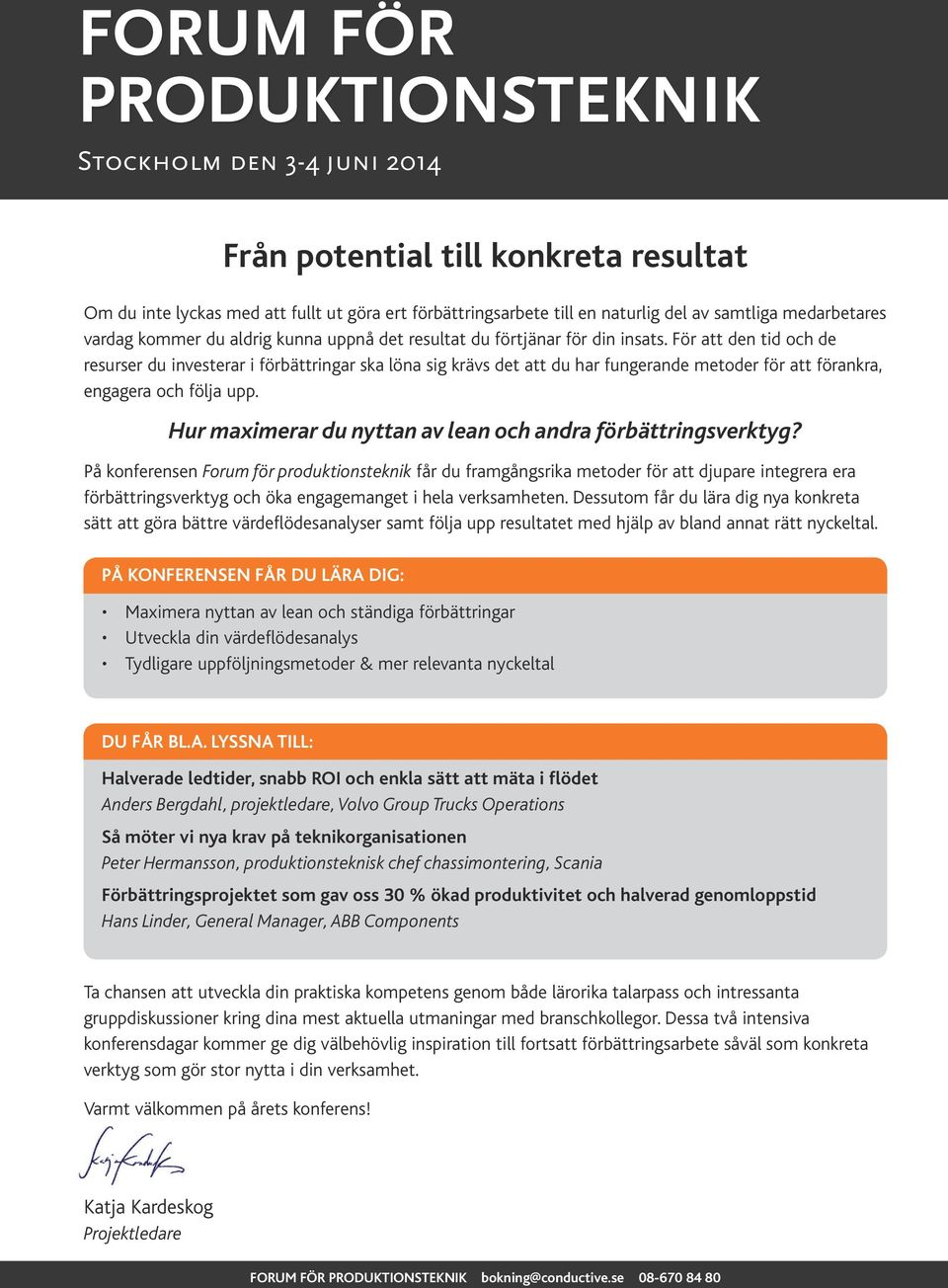 För att den tid och de resurser du investerar i förbättringar ska löna sig krävs det att du har fungerande metoder för att förankra, engagera och följa upp.