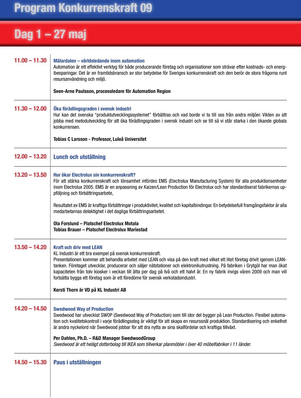 Det är en framtidsbransch av stor betydelse för Sveriges konkurrenskraft och den berör de stora frågorna runt resursanvändning och miljö. Sven-Arne Paulsson, processledare för Automation Region 11.