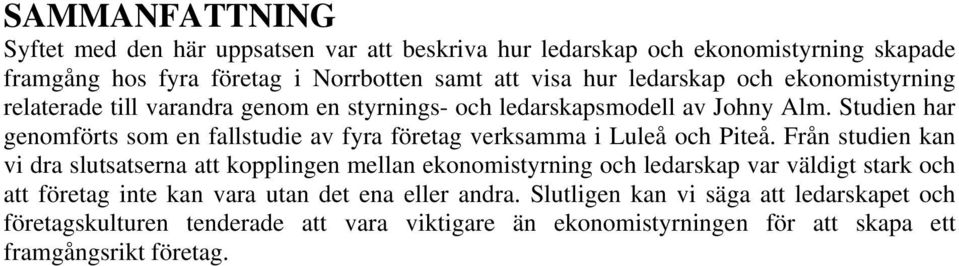 Studien har genomförts som en fallstudie av fyra företag verksamma i Luleå och Piteå.