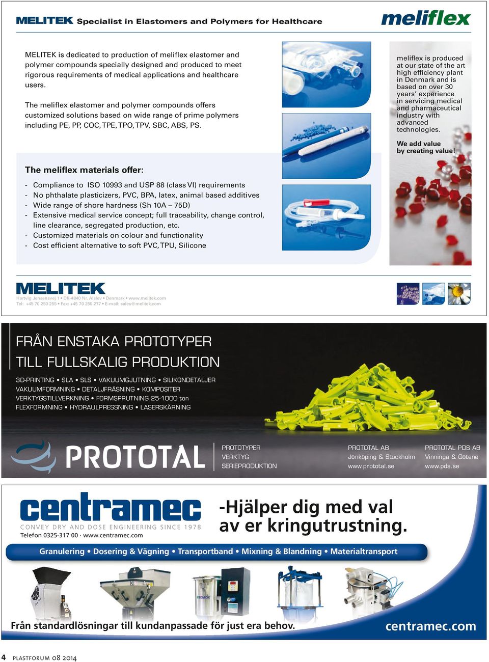 The meliflex elastomer and polymer compounds offers customized solutions based on wide range of prime polymers including PE, PP, COC, TPE, TPO, TPV, SBC, ABS, PS.