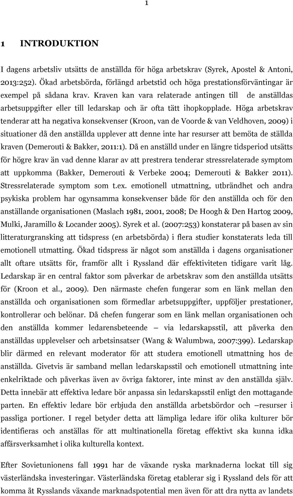 Kraven kan vara relaterade antingen till de anställdas arbetsuppgifter eller till ledarskap och är ofta tätt ihopkopplade.