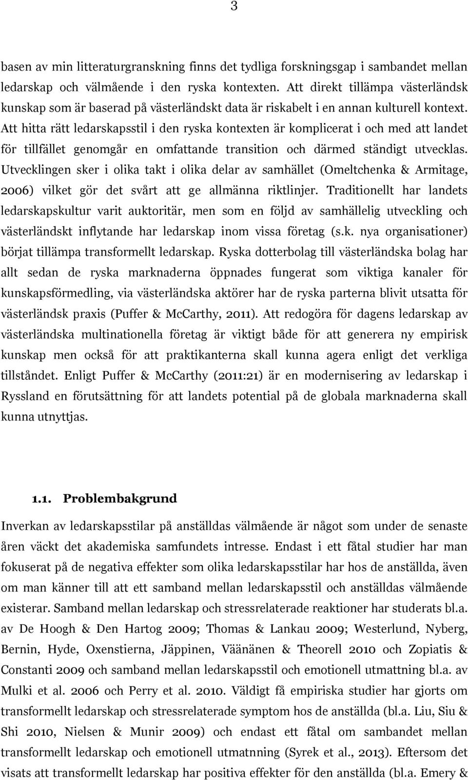 Att hitta rätt ledarskapsstil i den ryska kontexten är komplicerat i och med att landet för tillfället genomgår en omfattande transition och därmed ständigt utvecklas.