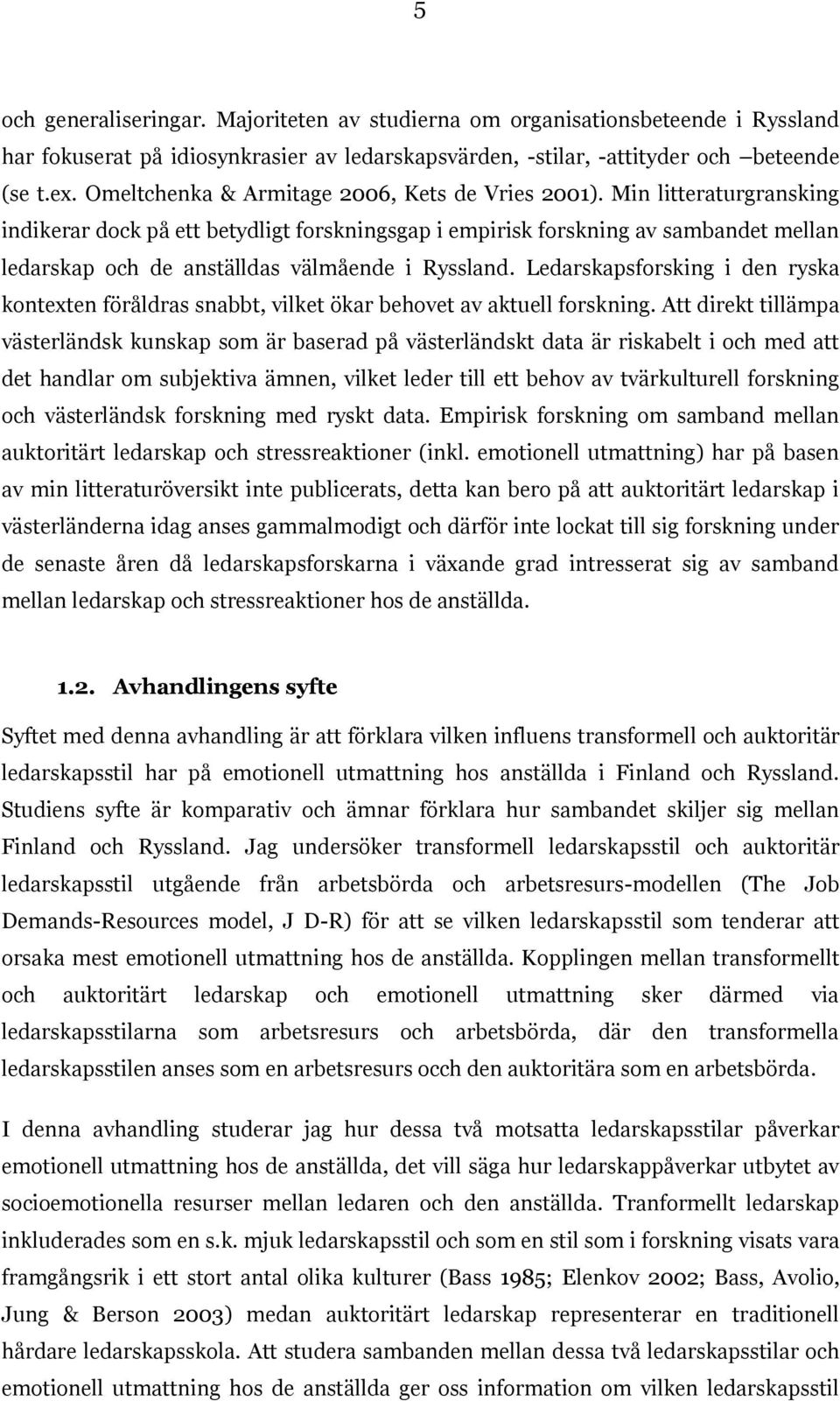 Min litteraturgransking indikerar dock på ett betydligt forskningsgap i empirisk forskning av sambandet mellan ledarskap och de anställdas välmående i Ryssland.