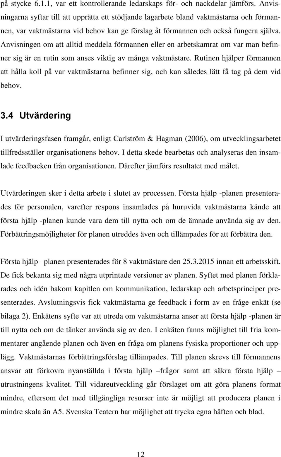 Anvisningen om att alltid meddela förmannen eller en arbetskamrat om var man befinner sig är en rutin som anses viktig av många vaktmästare.