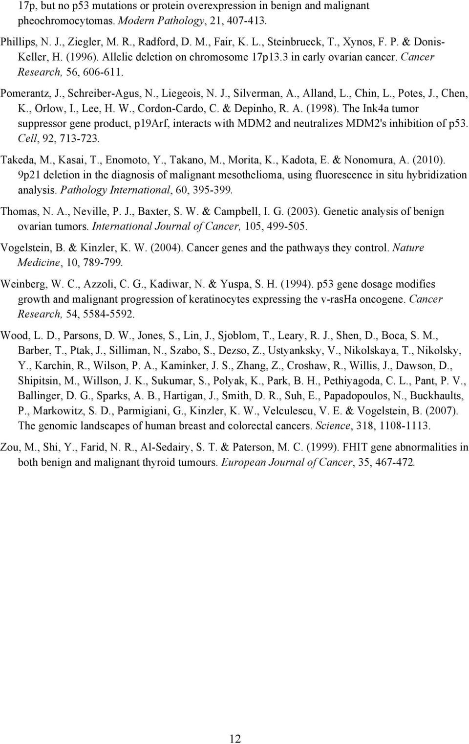, Liegeois, N. J., Silverman, A., Alland, L., Chin, L., Potes, J., Chen, K., Orlow, I., Lee, H. W., Cordon-Cardo, C. & Depinho, R. A. (1998).