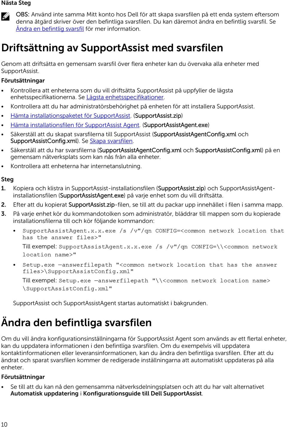 Driftsättning av SupportAssist med svarsfilen Genom att driftsätta en gemensam svarsfil över flera enheter kan du övervaka alla enheter med SupportAssist.