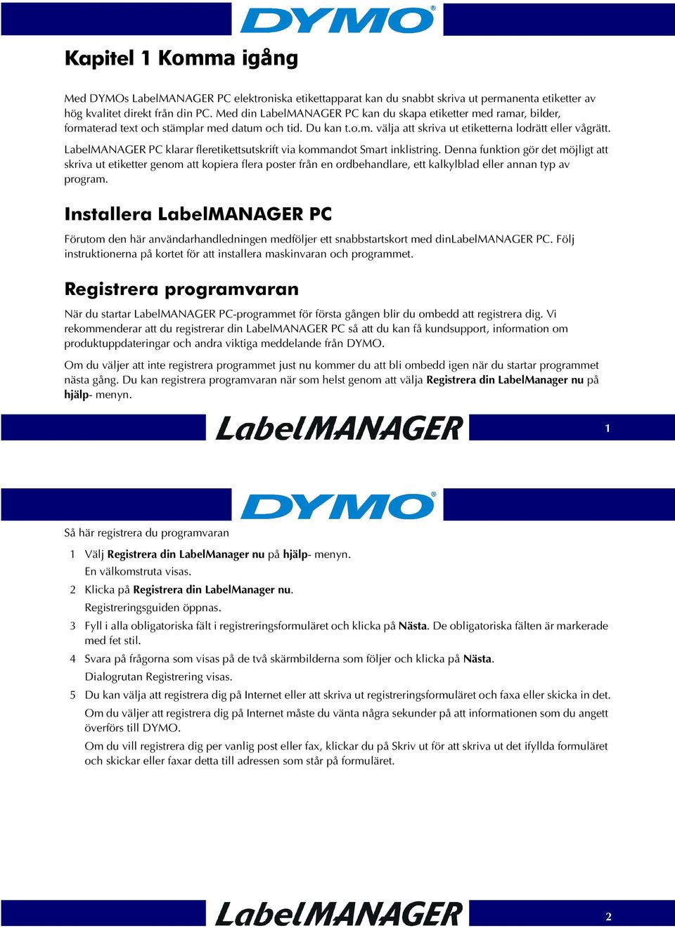 LabelMANAGER PC klarar fleretikettsutskrift via kommandot Smart inklistring.