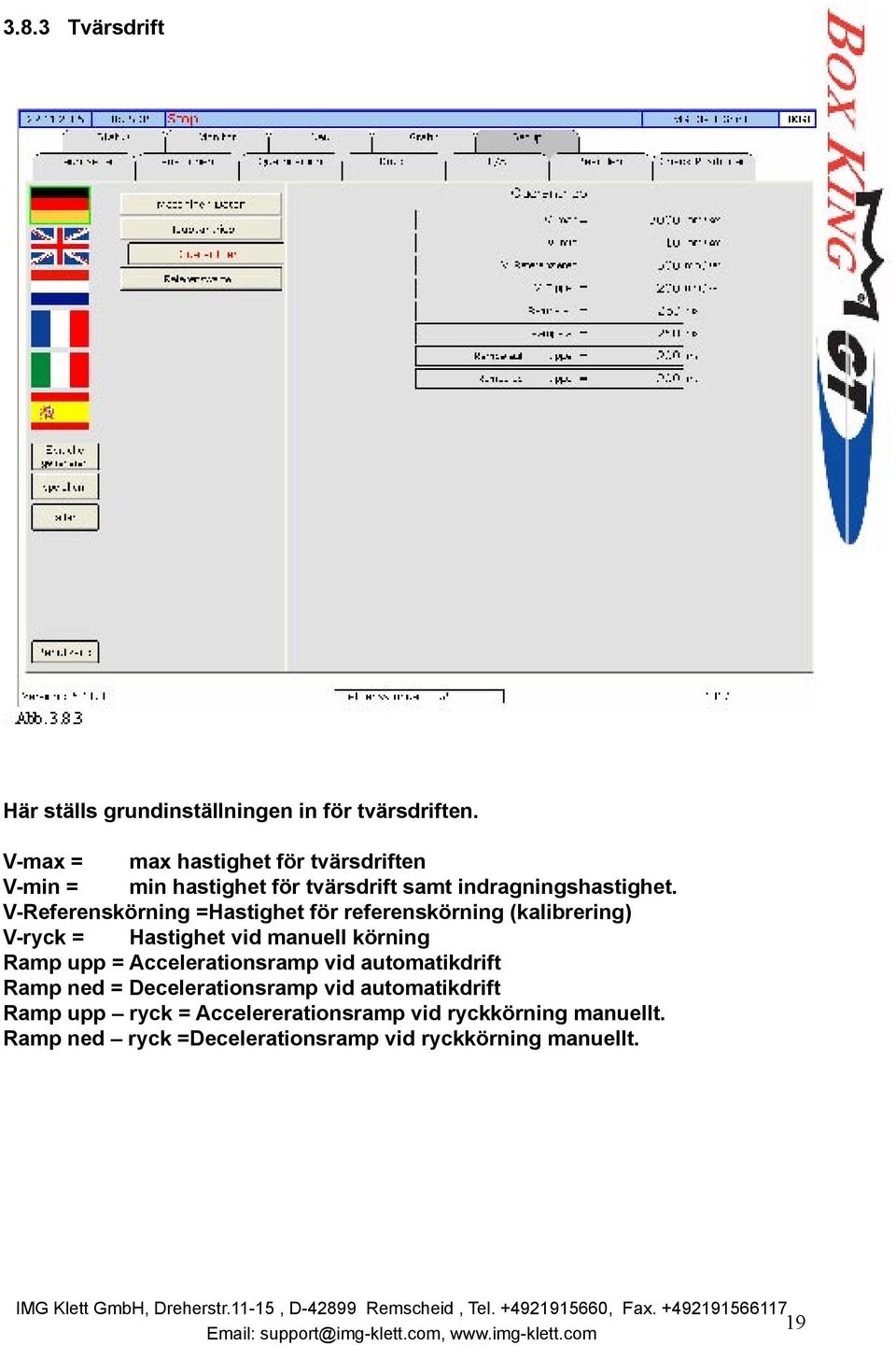 V-Referenskörning =Hastighet för referenskörning (kalibrering) V-ryck = Hastighet vid manuell körning Ramp upp =