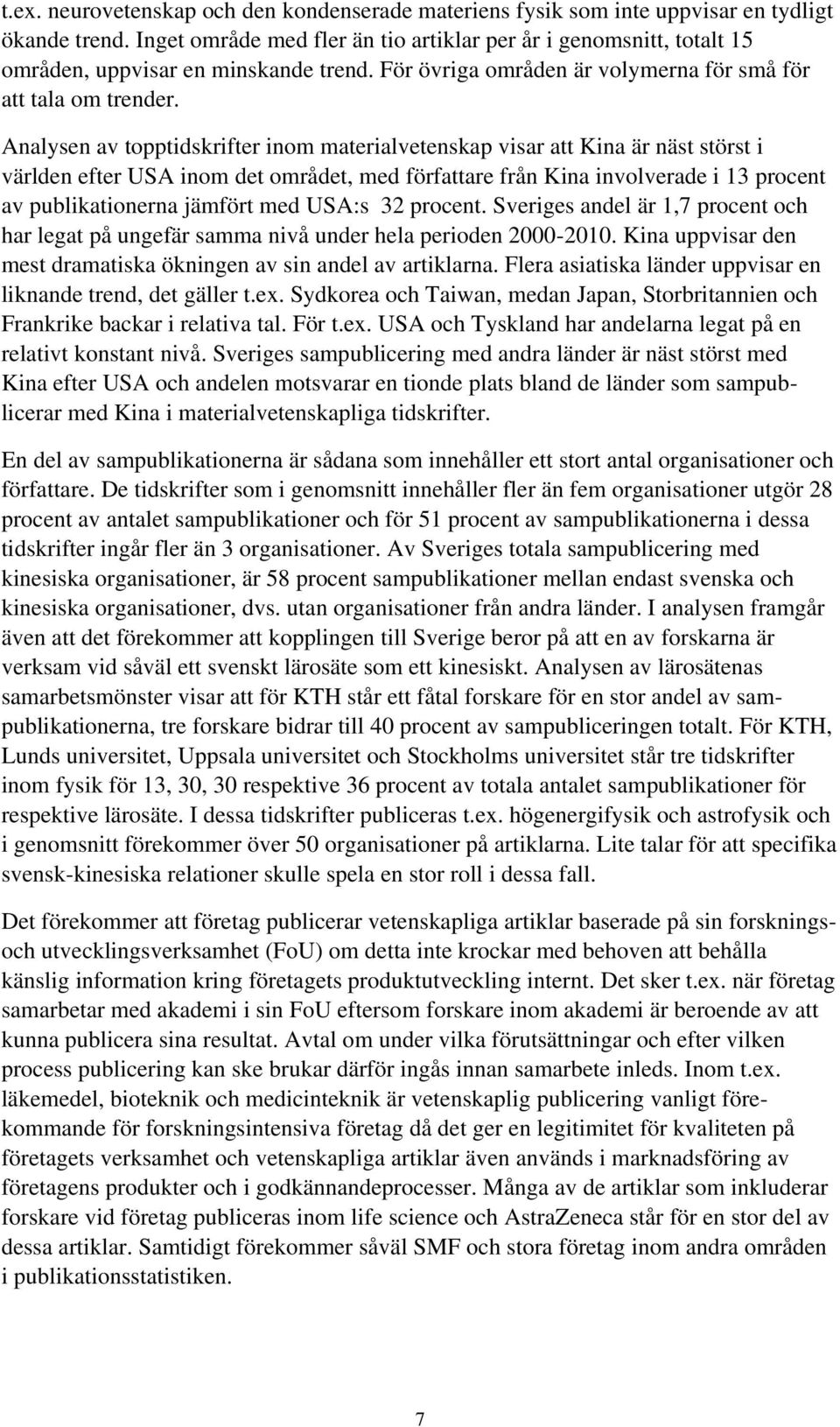 Analysen av topptidskrifter inom materialvetenskap visar att Kina är näst störst i världen efter USA inom det området, med författare från Kina involverade i 13 procent av publikationerna jämfört med