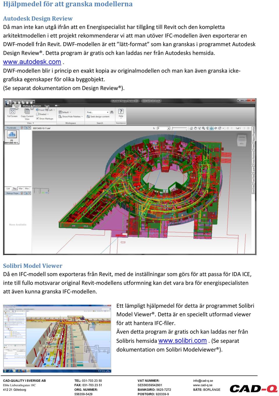 Detta program är gratis och kan laddas ner från Autodesks hemsida. www.autodesk.com.