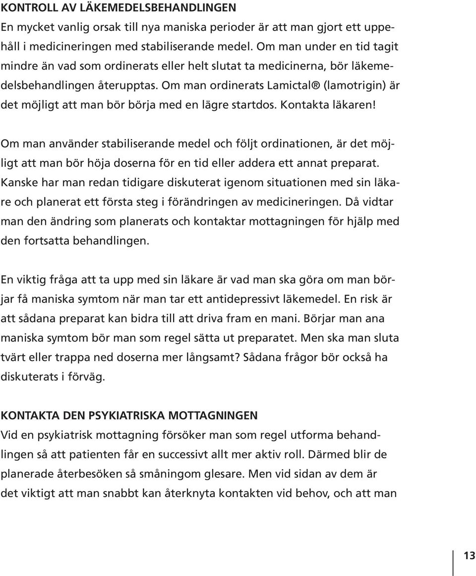 Om man ordinerats Lamictal (lamotrigin) är det möjligt att man bör börja med en lägre startdos. Kontakta läkaren!