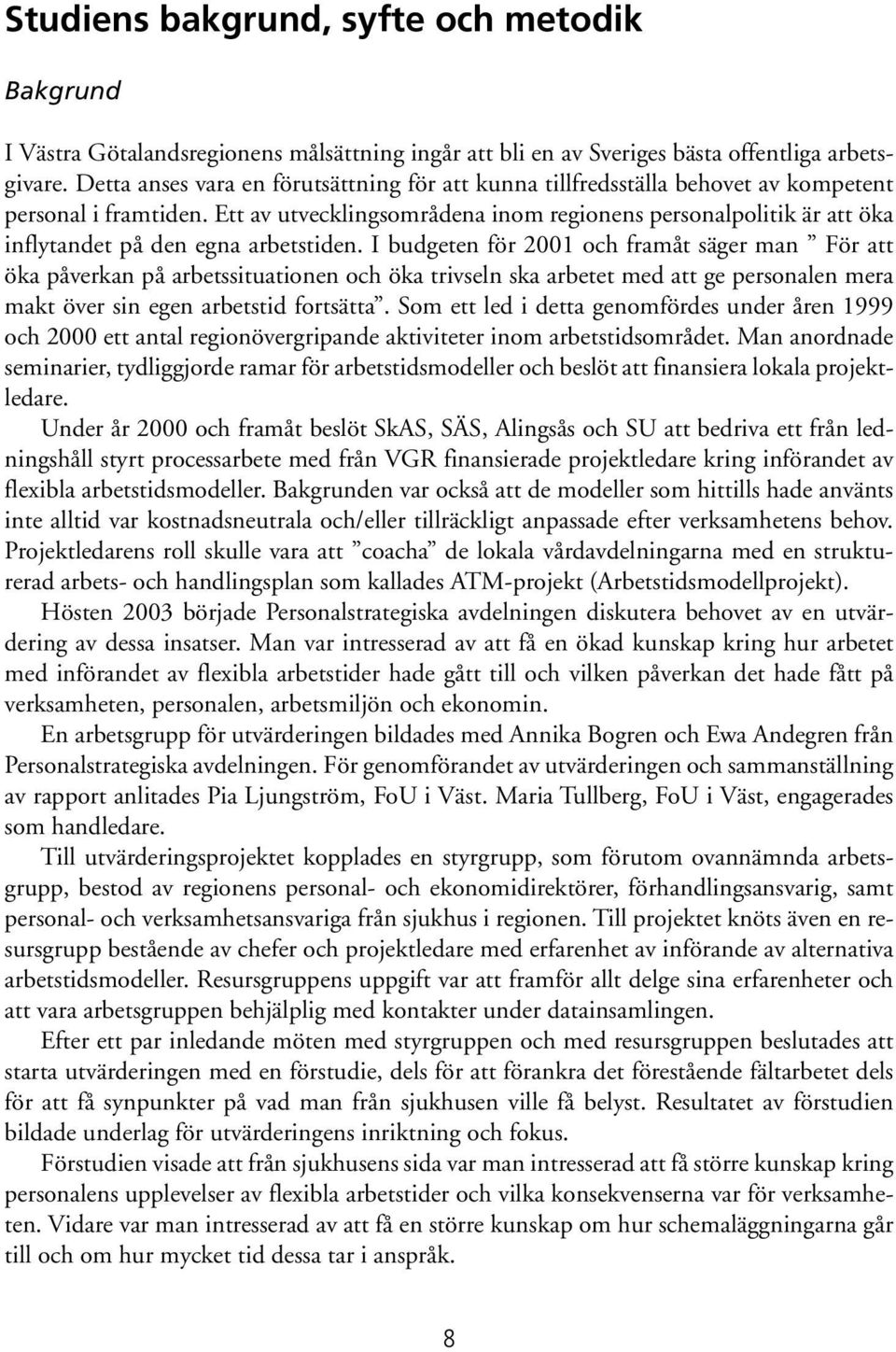 Ett av utvecklingsområdena inom regionens personalpolitik är att öka inflytandet på den egna arbetstiden.