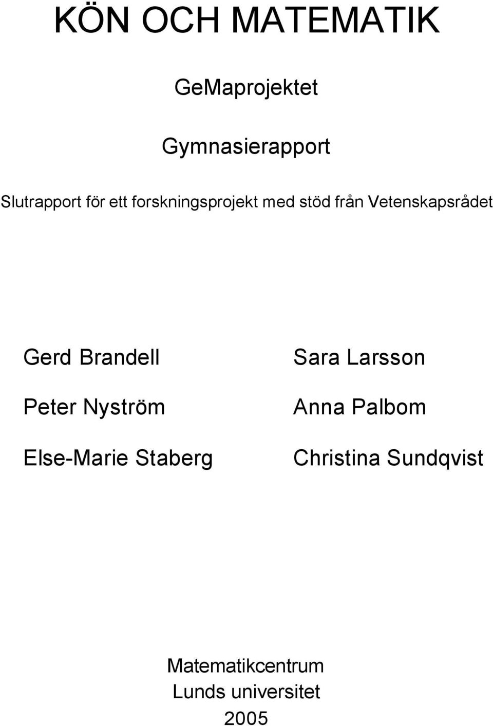 Brandell Peter Nyström Else-Marie Staberg Sara Larsson Anna