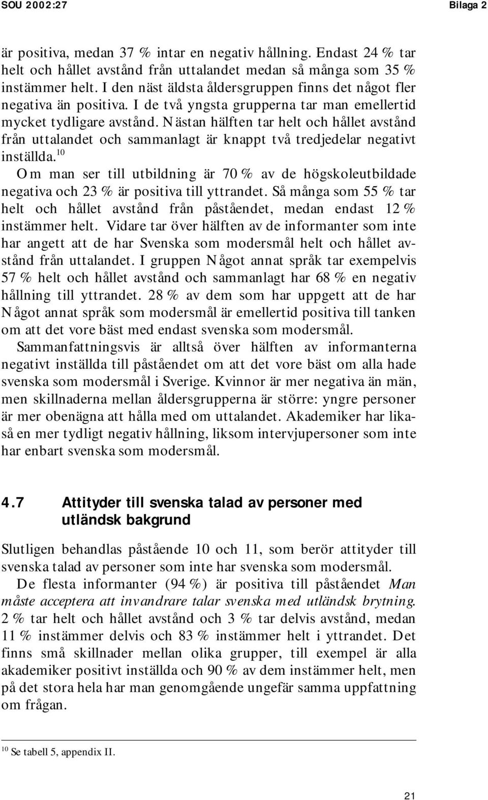 Nästan hälften tar helt och hållet avstånd från uttalandet och sammanlagt är knappt två tredjedelar negativt inställda.