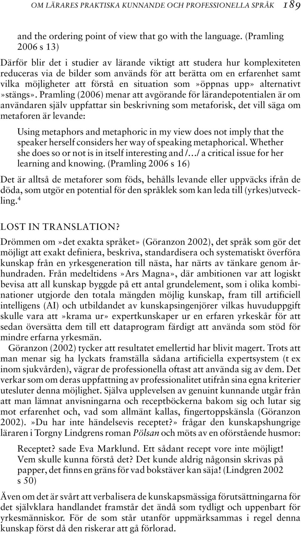 en situation som»öppnas upp» alternativt»stängs».