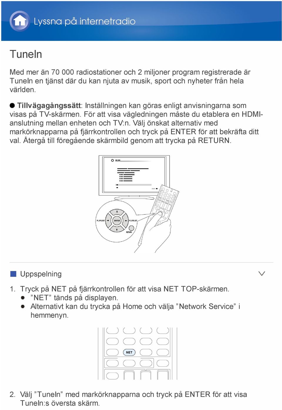 Välj önskat alternativ med markörknapparna på fjärrkontrollen och tryck på ENTER för att bekräfta ditt val. Återgå till föregående skärmbild genom att trycka på RETURN. Uppspelning 1.