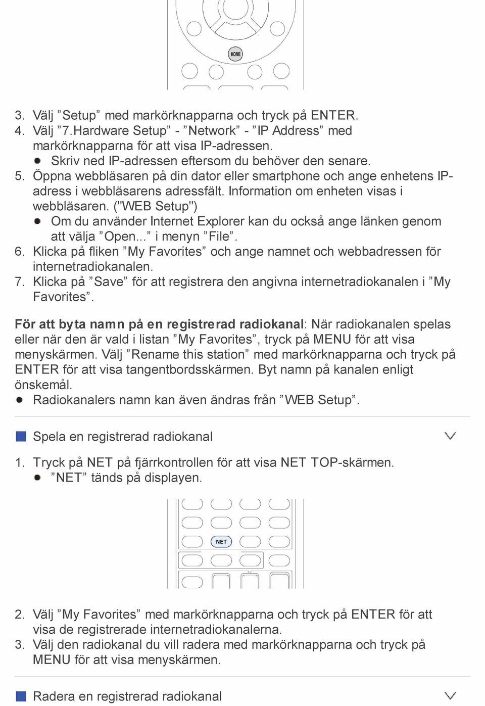 Information om enheten visas i webbläsaren. ("WEB Setup") Om du använder Internet Explorer kan du också ange länken genom att välja Open... i menyn File. 6.