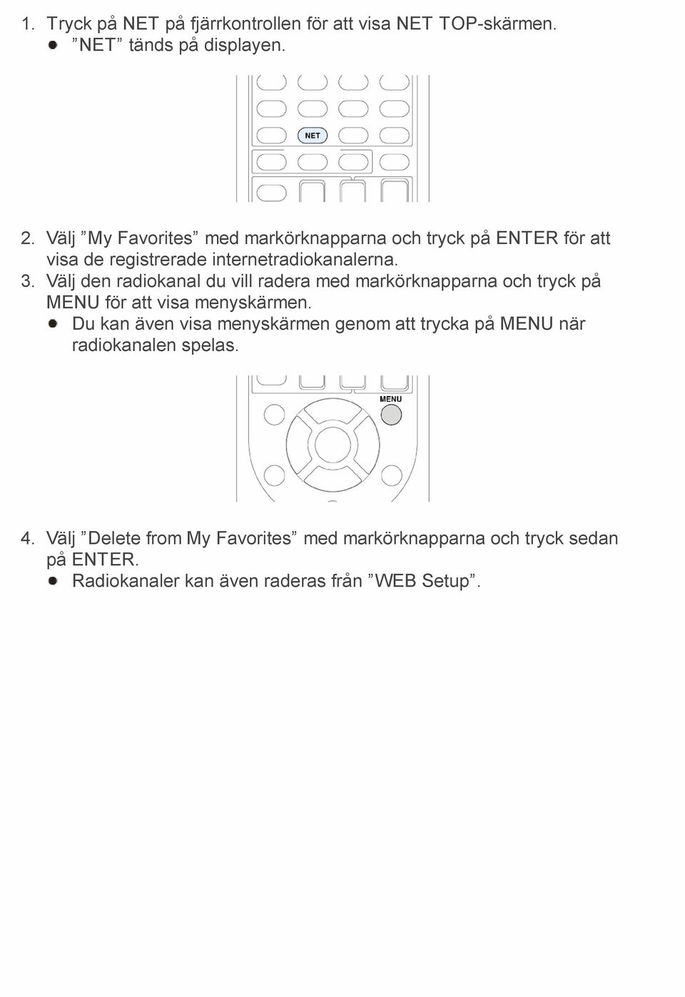 Välj den radiokanal du vill radera med markörknapparna och tryck på MENU för att visa menyskärmen.