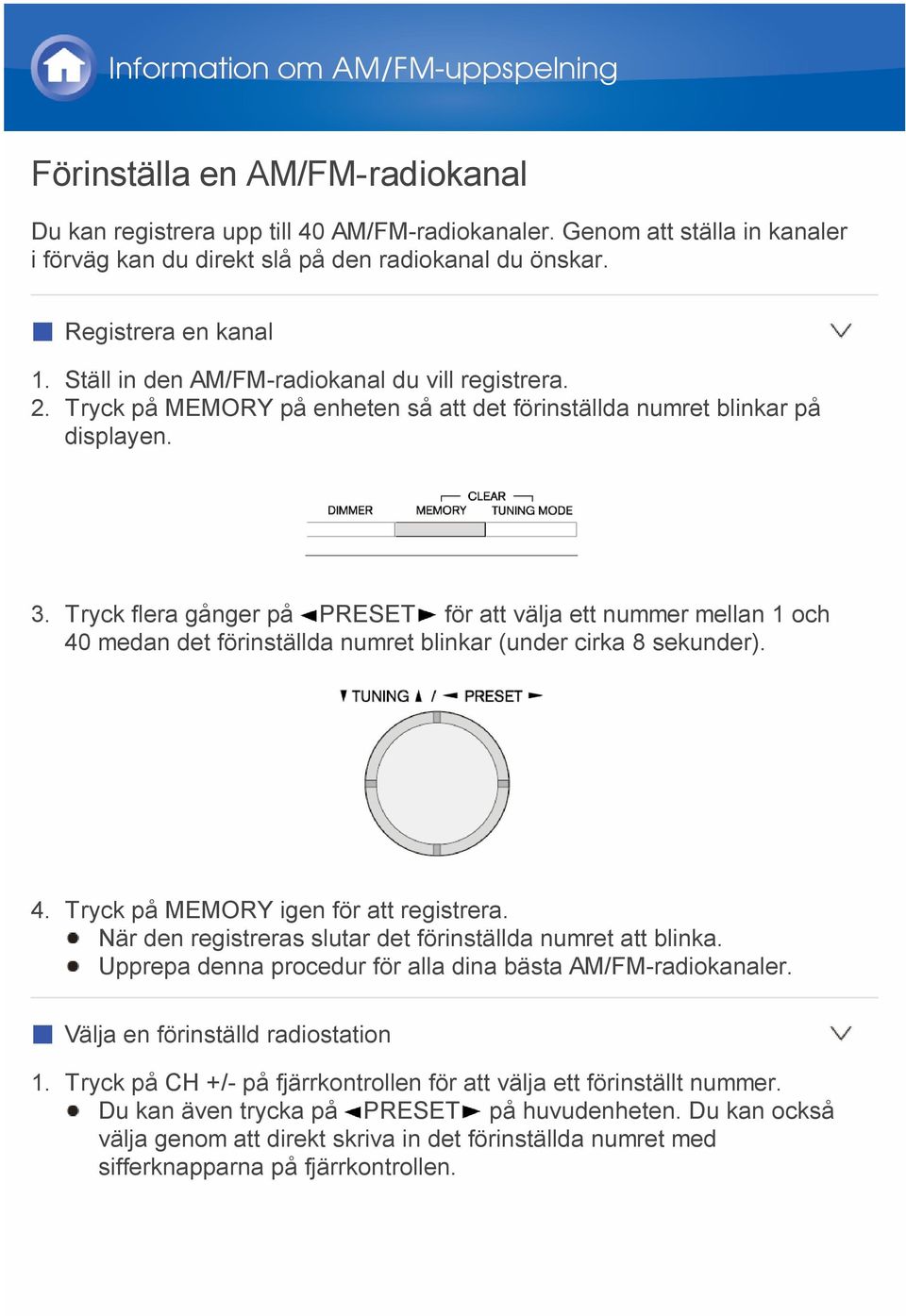 Tryck flera gånger på PRESET för att välja ett nummer mellan 1 och 40 medan det förinställda numret blinkar (under cirka 8 sekunder). 4. Tryck på MEMORY igen för att registrera.