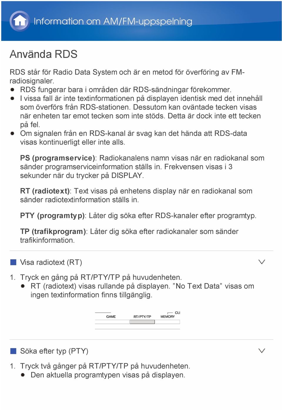 Detta är dock inte ett tecken på fel. Om signalen från en RDS-kanal är svag kan det hända att RDS-data visas kontinuerligt eller inte alls.