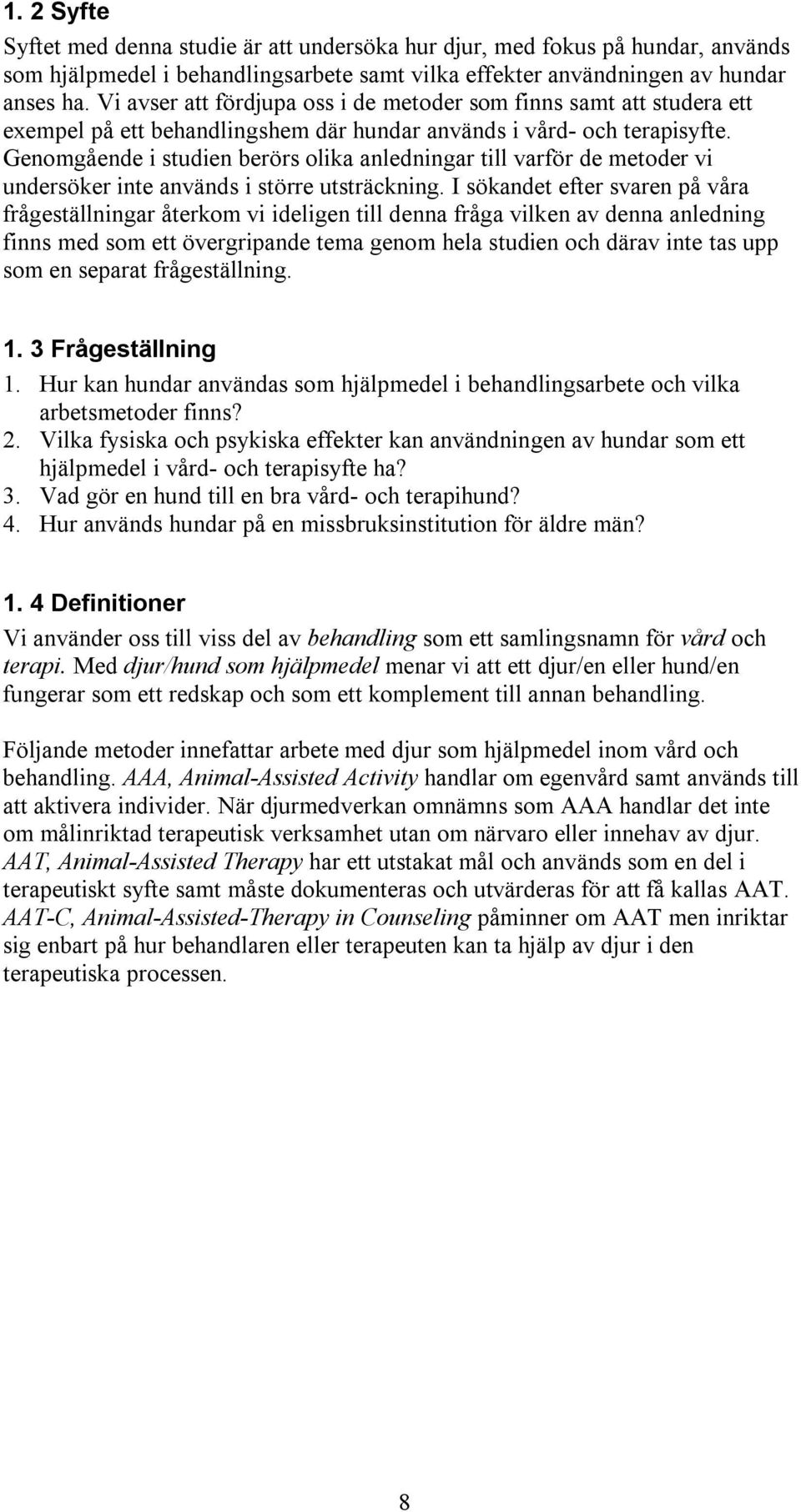 Genomgående i studien berörs olika anledningar till varför de metoder vi undersöker inte används i större utsträckning.