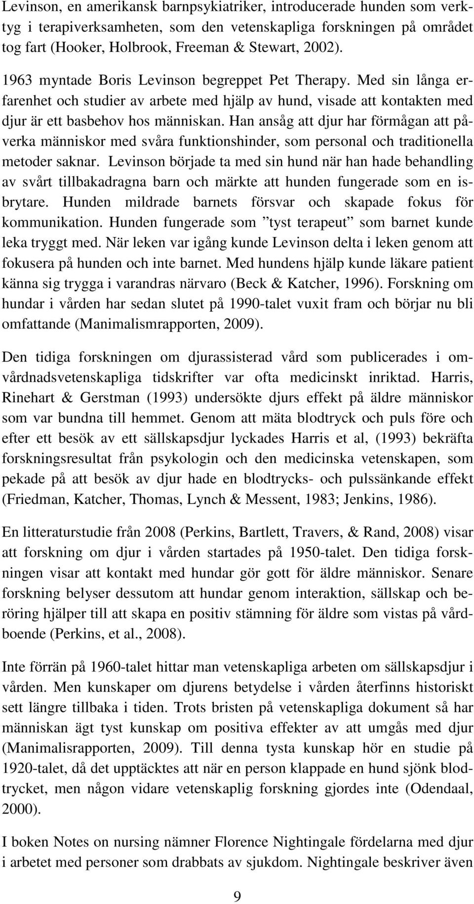 Han ansåg att djur har förmågan att påverka människor med svåra funktionshinder, som personal och traditionella metoder saknar.