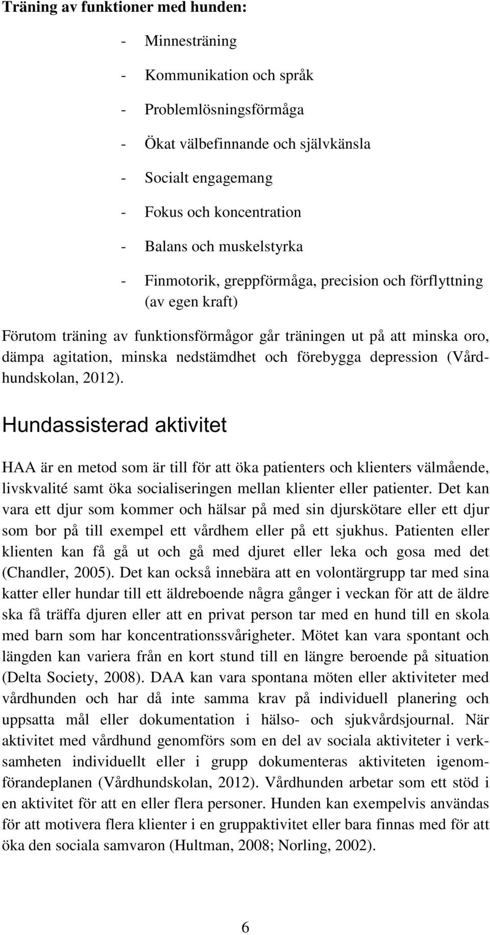 förebygga depression (Vårdhundskolan, 2012).