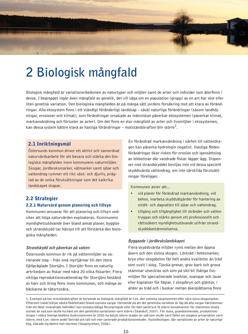 Den biologiska mångfalden är på många sätt jordens försäkring mot att klara av förändringar.